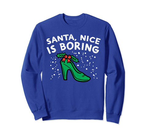 Santa Nice Is Boring Naughty Woman Sexy Christmas Girl Gift Sweatshirt