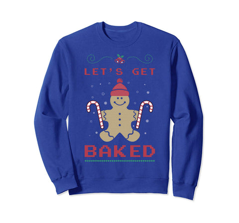 lets get baked Ugly Christmas Sweaters Sweatshirt