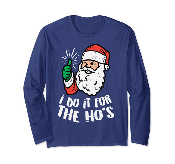 I Do It For The Hos Naughty Santa Funny Adult Christmas Gift Long Sleeve T-Shirt