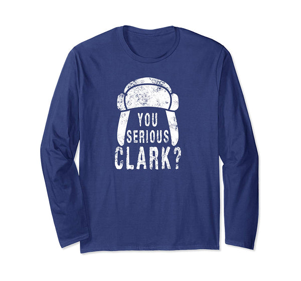 You Serious Clark Funny Christmas Holiday Long Sleeve T-Shirt