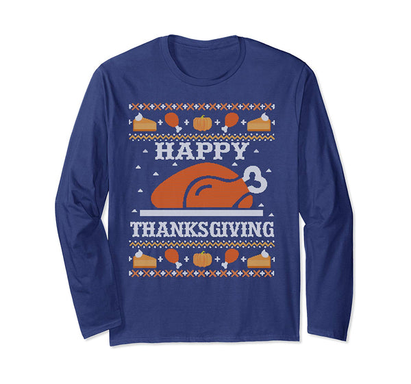 Happy Thanksgiving Turkey Feast Ugly Christmas Sweater Gift Long Sleeve T-Shirt