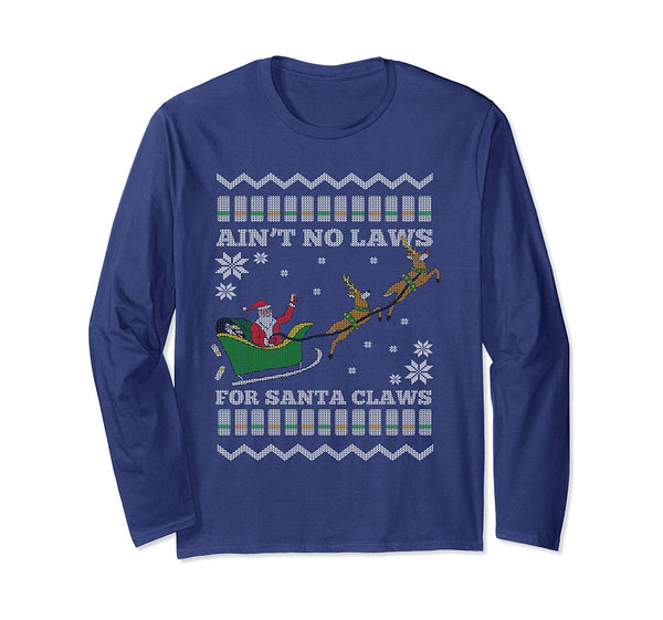 Funny Ugly Christmas Xmas Santa Aint No Laws for Santa Claws Long Sleeve T-Shirt