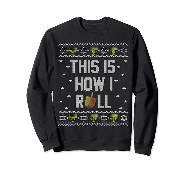 Fun Ugly Hanukkah Sweater Shirt This is How I Roll Dreidel Sweatshirt