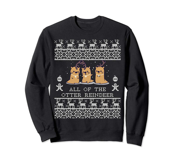 All of the otter reindeer Christmas funny 2019 Ugly Sweatshirt