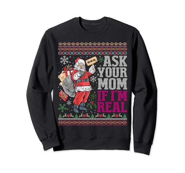 Ask Your Mom If Im Real Ugly Christmas Sweaters Sweatshirt