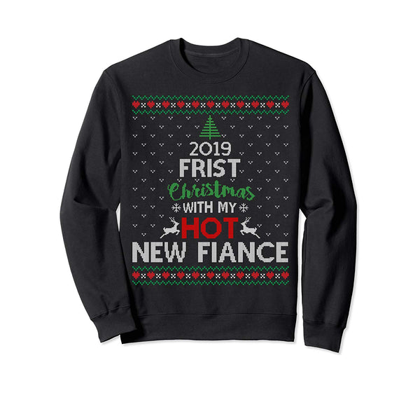2019 First Christmas With My Hot New Fiance Ugly Sweatshirt