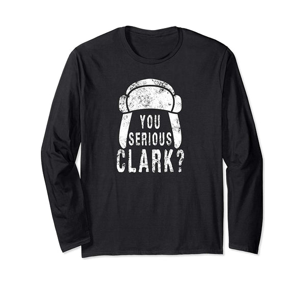 You Serious Clark Funny Christmas Holiday Long Sleeve T-Shirt