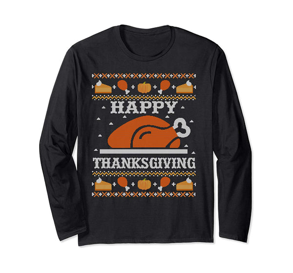 Happy Thanksgiving Turkey Feast Ugly Christmas Sweater Gift Long Sleeve T-Shirt