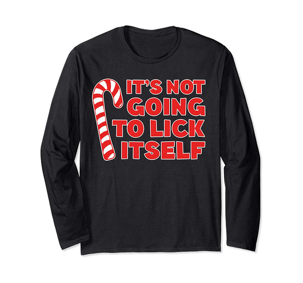 It's Not Going To Lick Itself Long Sleeve Shirt