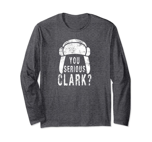 You Serious Clark Funny Christmas Holiday Long Sleeve T-Shirt