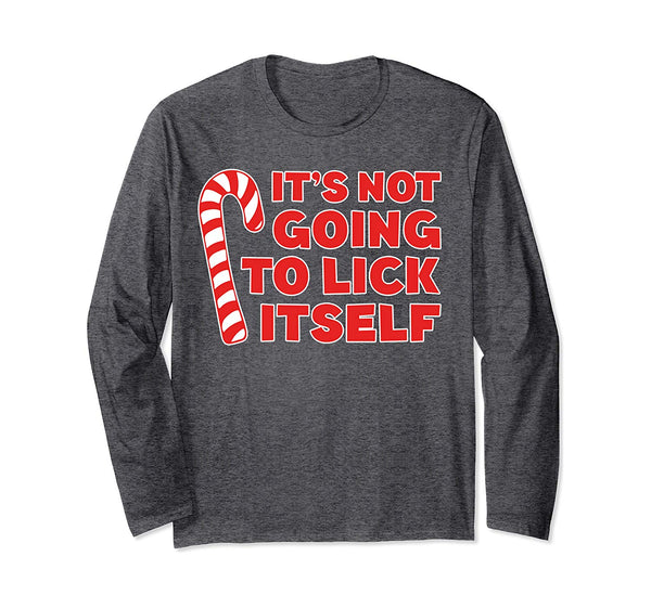 It's Not Going To Lick Itself Long Sleeve Shirt