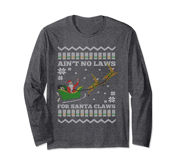 Funny Ugly Christmas Xmas Santa Aint No Laws for Santa Claws Long Sleeve T-Shirt