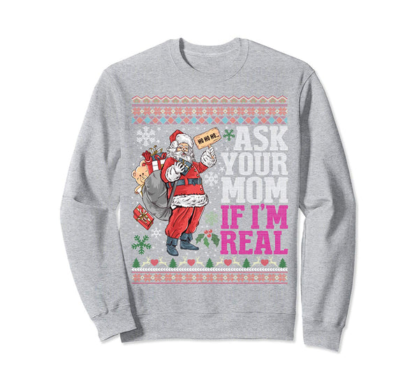 Ask Your Mom If Im Real Ugly Christmas Sweaters Sweatshirt