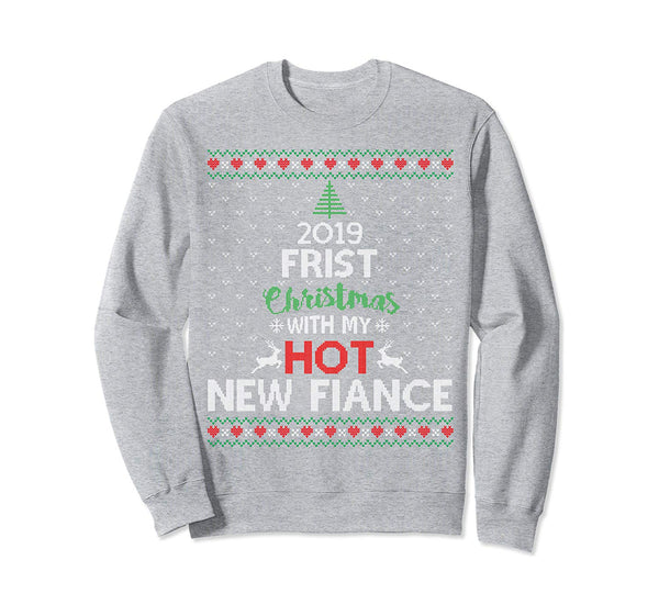 2019 First Christmas With My Hot New Fiance Ugly Sweatshirt