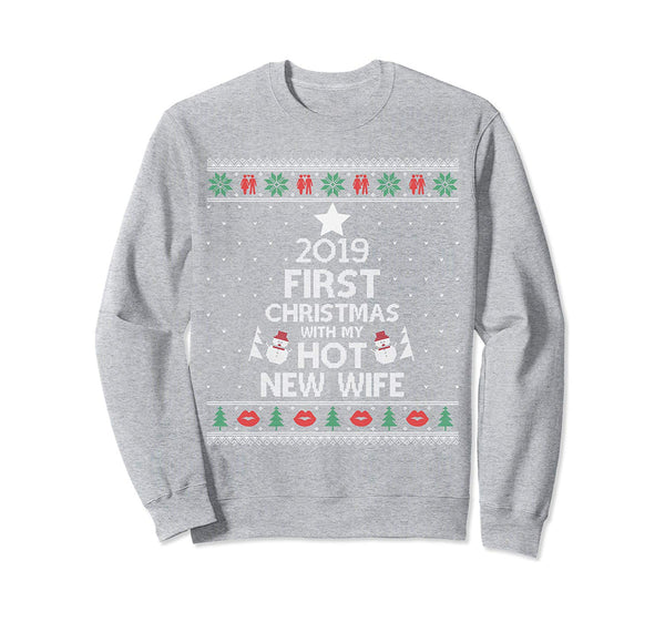 2019 First Christmas With My Hot New Wife Ugly Sweatshirt