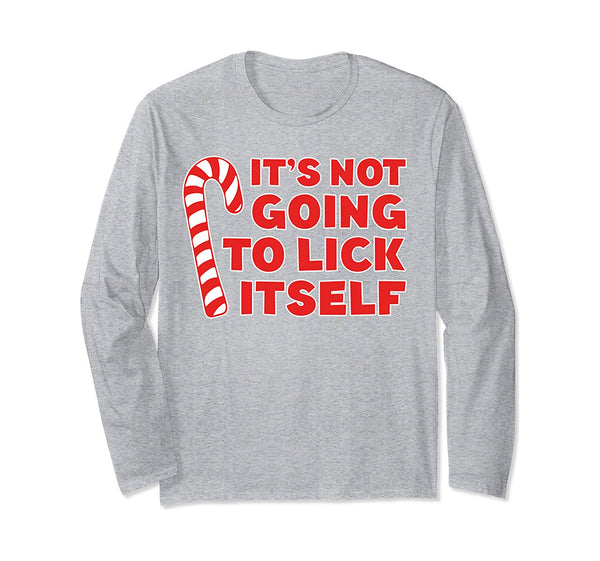 It's Not Going To Lick Itself Long Sleeve Shirt