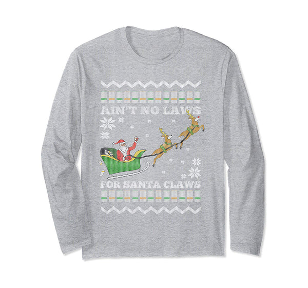 Funny Ugly Christmas Xmas Santa Aint No Laws for Santa Claws Long Sleeve T-Shirt