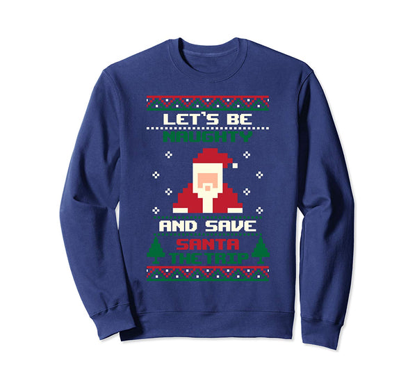 Lets Be Naughty Funny Dirty Ugly Christmas Sweatshirt Sweatshirt