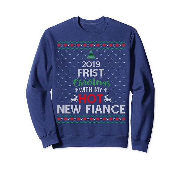 2019 First Christmas With My Hot New Fiance Ugly Sweatshirt