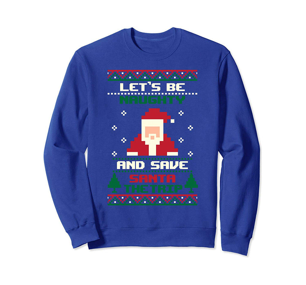 Lets Be Naughty Funny Dirty Ugly Christmas Sweatshirt Sweatshirt