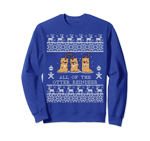 All of the otter reindeer Christmas funny 2019 Ugly Sweatshirt