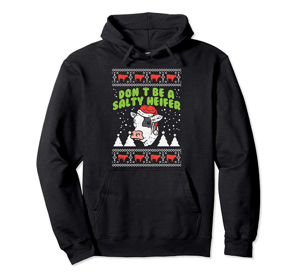 Don't Be A Salty Heifer Ugly Christmas Cow Farm Farmer Gift Pullover Hoodie