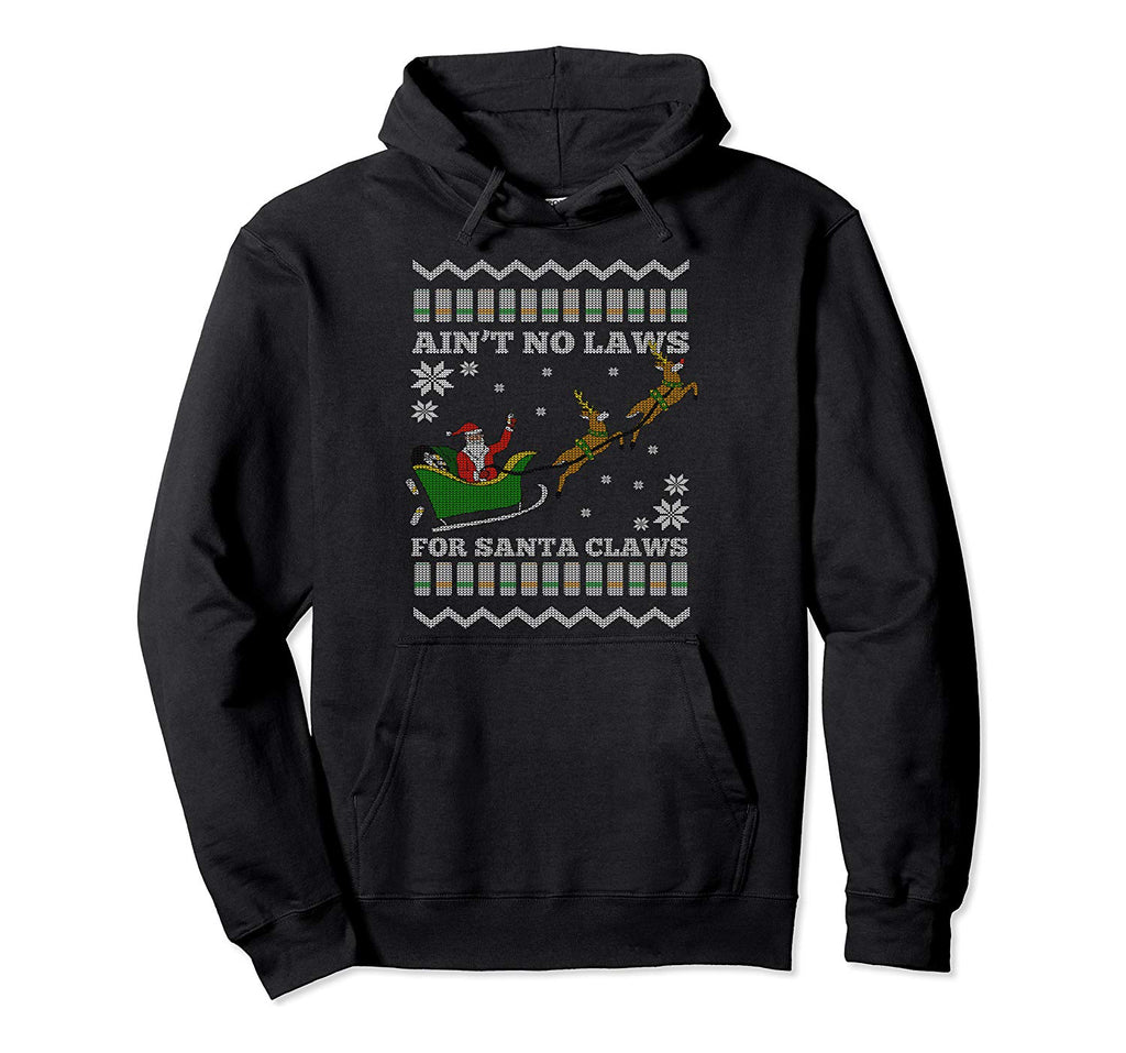 Funny Ugly Christmas Xmas Santa Aint No Laws for Santa Claws Pullover Hoodie