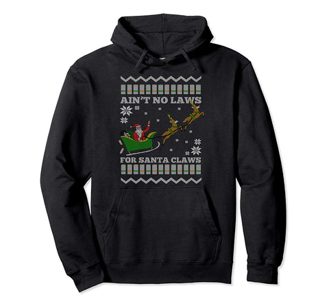 Funny Ugly Christmas Xmas Santa Aint No Laws for Santa Claws Pullover Hoodie