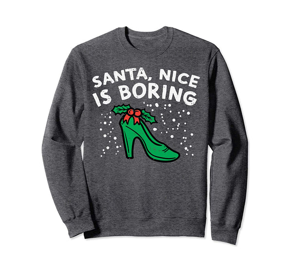 Santa Nice Is Boring Naughty Woman Sexy Christmas Girl Gift Sweatshirt