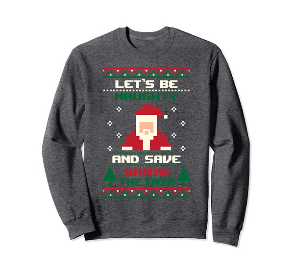 Lets Be Naughty Funny Dirty Ugly Christmas Sweatshirt Sweatshirt