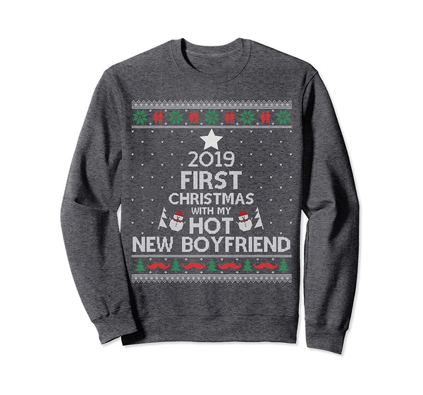 2019 First Christmas With My Hot New Boyfriend Ugly Sweatshirt