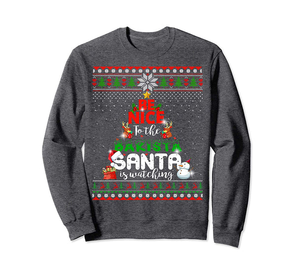 Be Nice To The Barista Santa Is Watching Job Lover Xmas Sweatshirt
