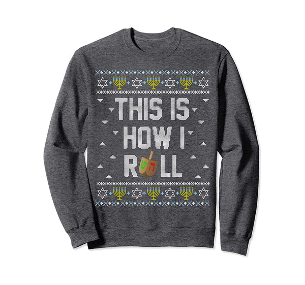 Fun Ugly Hanukkah Sweater Shirt This is How I Roll Dreidel Sweatshirt