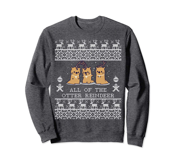 All of the otter reindeer Christmas funny 2019 Ugly Sweatshirt