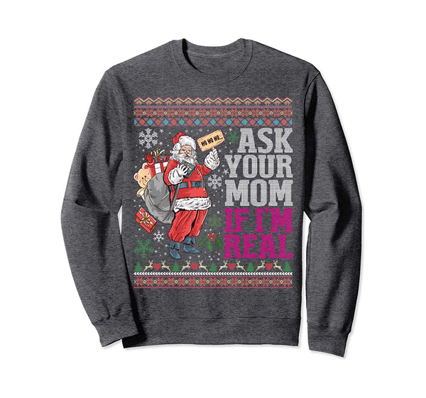 Ask Your Mom If Im Real Ugly Christmas Sweaters Sweatshirt