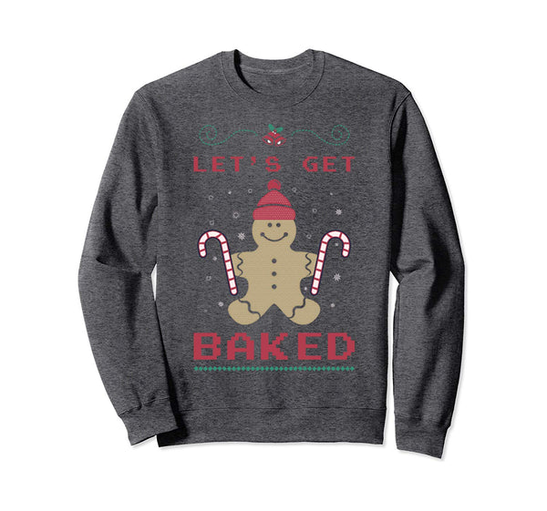 lets get baked Ugly Christmas Sweaters Sweatshirt