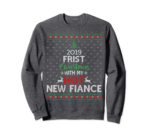 2019 First Christmas With My Hot New Fiance Ugly Sweatshirt