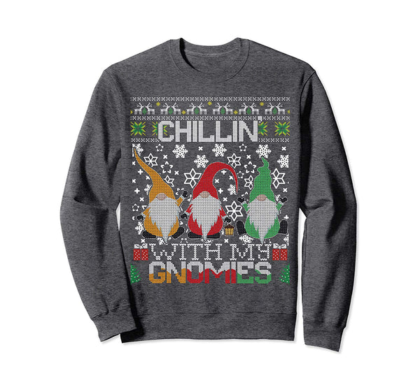 Chillin With My Gnomies Ugly Gnome Christmas Sweater Gift Sweatshirt