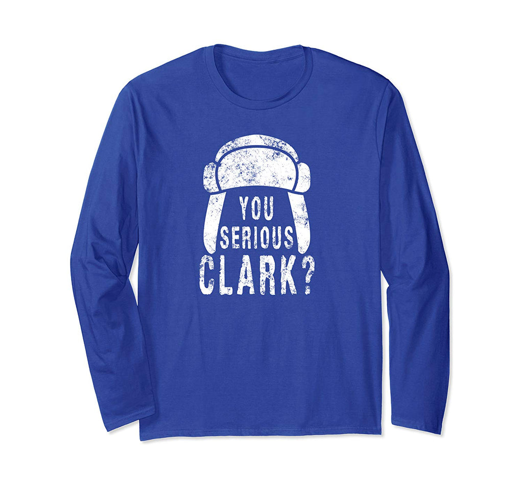 You Serious Clark Funny Christmas Holiday Long Sleeve T-Shirt