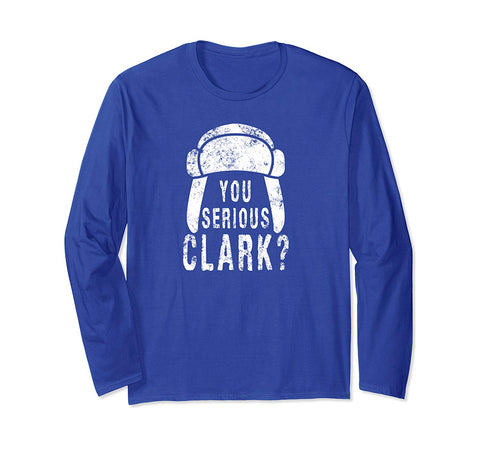 You Serious Clark Funny Christmas Holiday Long Sleeve T-Shirt