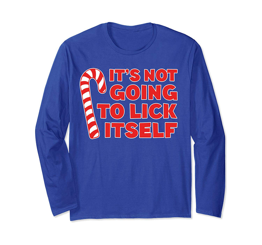 It's Not Going To Lick Itself Long Sleeve Shirt