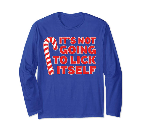 It's Not Going To Lick Itself Long Sleeve Shirt