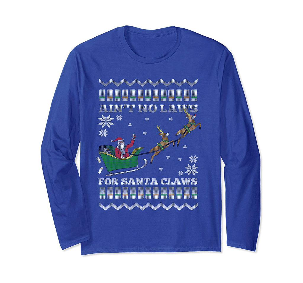 Funny Ugly Christmas Xmas Santa Aint No Laws for Santa Claws Long Sleeve T-Shirt
