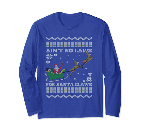 Funny Ugly Christmas Xmas Santa Aint No Laws for Santa Claws Long Sleeve T-Shirt