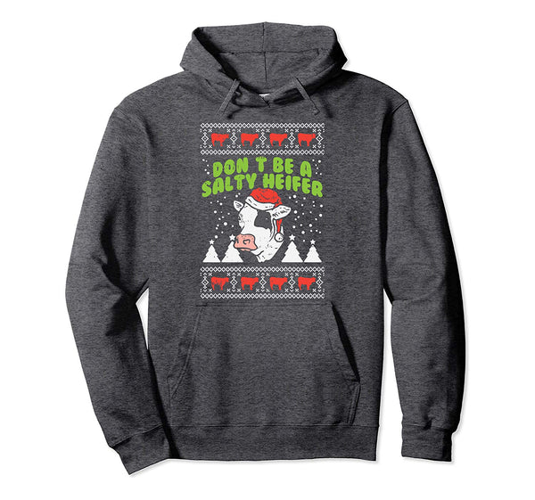 Don't Be A Salty Heifer Ugly Christmas Cow Farm Farmer Gift Pullover Hoodie
